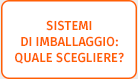 Sistemi di imballaggio quale scegliere